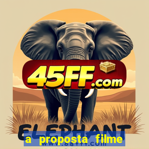 a proposta filme completo dublado topflix